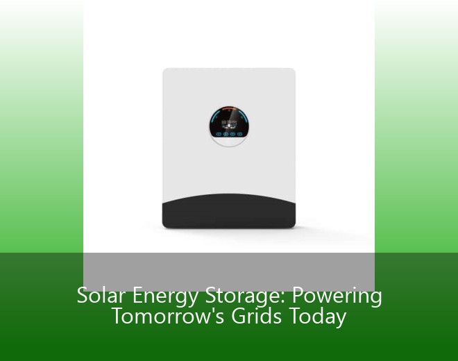 Solar Energy Storage: Powering Tomorrow's Grids Today